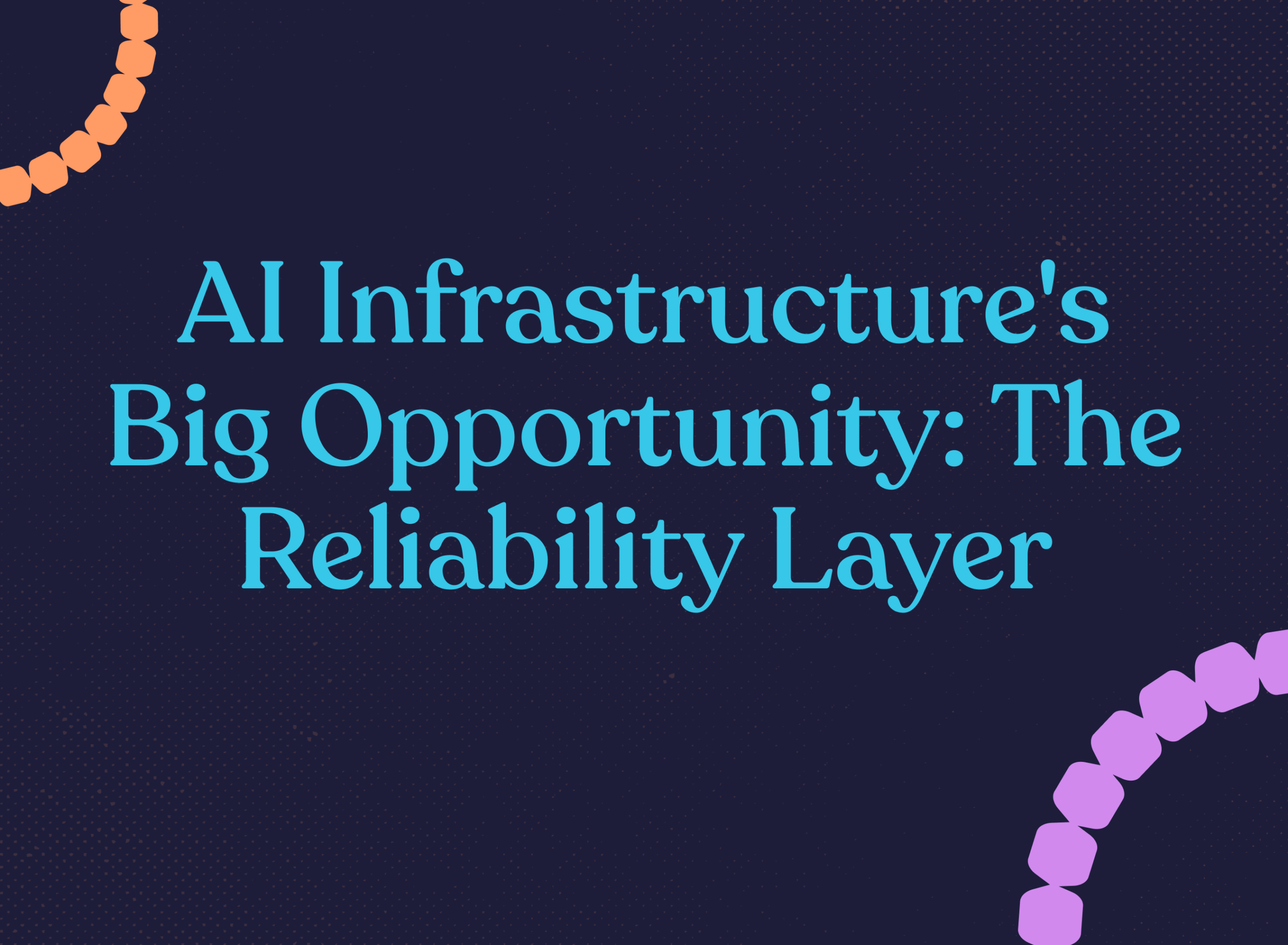 AI Infrastructure's Big Opportunity: The Reliability Layer - Team8